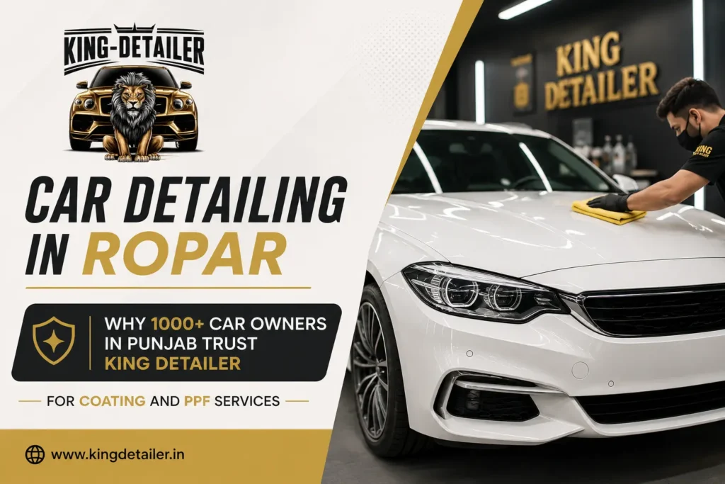 Car Detailing in Ropar by King Detailer with premium coating and PPF services